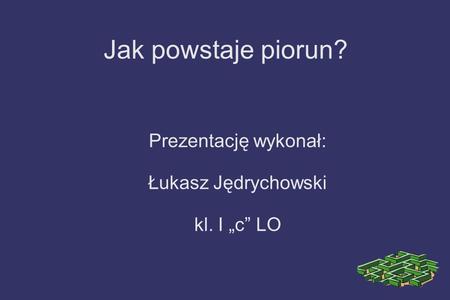 Prezentację wykonał: Łukasz Jędrychowski kl. I „c” LO