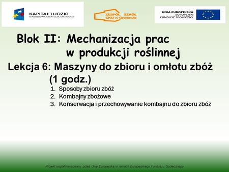 Blok II: Mechanizacja prac w produkcji roślinnej Lekcja 6: Maszyny do zbioru zbóż.